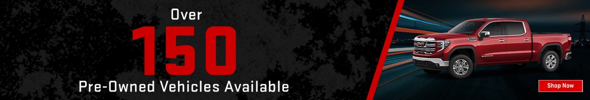 Over 150 Pre-Owned Vehicles Available